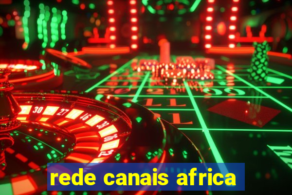 rede canais africa